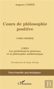 Cours De Philosophie Positive - (1830) Les Preliminaires Generaux Et La Philosophie Mathemat