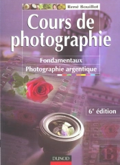 Cours De Photographie T.1 ; Concepts Fondamentaux Photographie Argentique ; 6e Edition