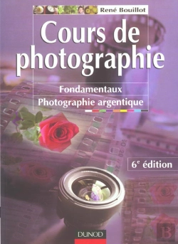 Bertrand.pt - Cours De Photographie T.1 ; Concepts Fondamentaux Photographie Argentique ; 6e Edition
