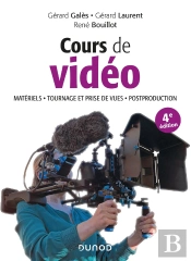 Cours De Vidéo ; Matériels, Tournage Et Prise De Vues, Post-Production - Materiels, Tournag (4e Édition)