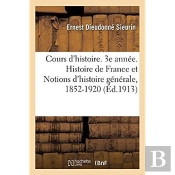 Cours D'Histoire. 3e Annee. Histoire De France Et Notions D'Histoire Generale, 1852-1920