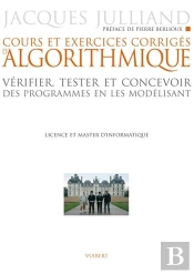 Cours Et Exercices Corrigés D'Algorithmique : Vérifier, Tester Et Concevoir Des Programmes En Les Modélisant