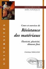 Cours Et Exercices De Résistance Des Matériaux - Elasticité, Plasticité, Éléments Finis