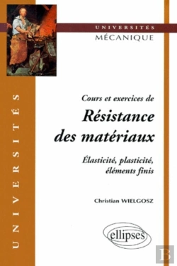 Bertrand.pt - Cours Et Exercices De Résistance Des Matériaux - Elasticité, Plasticité, Éléments Finis