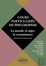 Cours Particuliers De Philosophie Volume 2 La Morale Le Sujet La Connaissance Le Bonheur La Liberte