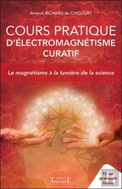 Cours Pratique D'Electromagnetisme Curatif - Le Magnetisme A La Lumiere De La Science