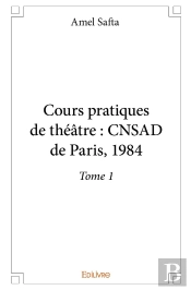 Cours Pratiques De Théâtre : Cnsad De Paris, 1984 - Tome 1