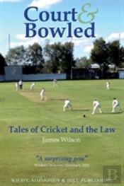 Court And Bowled: Tales Of Cricket And The Law