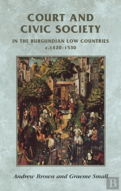 Bertrand.pt - Court And Civic Society In The Burgundian Low Countries C.1420-1530