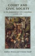 Court And Civic Society In The Burgundian Low Countries C.1420â€“1530
