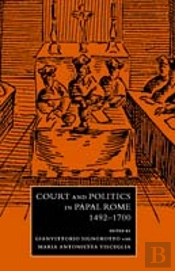 Court And Politics In Papal Rome, 1492â€“1700