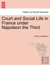 Court And Social Life In France Under Napoleon The Third.