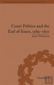 Court Politics And The Earl Of Essex, 1589â€“1601
