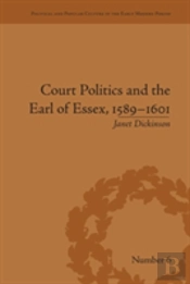 Court Politics And The Earl Of Essex, 1589â€“1601