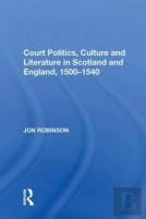 Court Politics, Culture And Literature In Scotland And England, 1500-1540