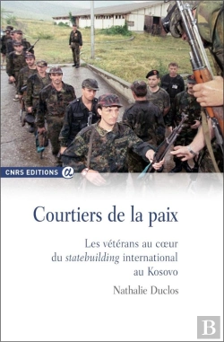 Bertrand.pt - Courtiers De La Paix ; Les Ve´Te´Rans Au Cœur Du Statebuilding International Au Kosovo