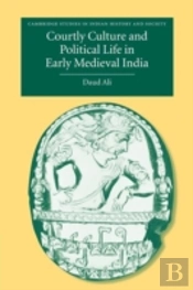 Courtly Culture And Political Life In Early Medieval India