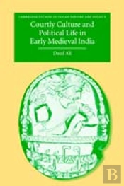 Courtly Culture And Political Life In Early Medieval India