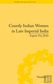 Courtly Indian Women In Late Imperial India