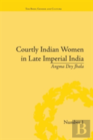Courtly Indian Women In Late Imperial India
