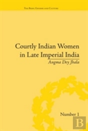 Courtly Indian Women In Late Imperial India