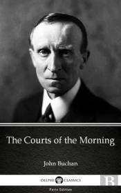 Courts Of The Morning By John Buchan - Delphi Classics (Illustrated)