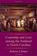Courtship And Love Among The Enslaved In North Carolina
