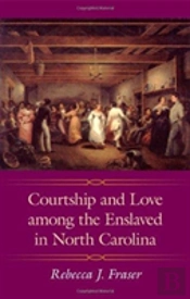 Courtship And Love Among The Enslaved In North Carolina