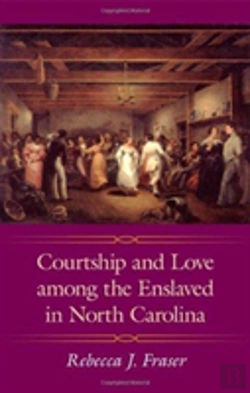 Bertrand.pt - Courtship And Love Among The Enslaved In North Carolina