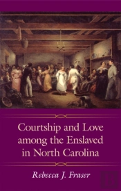 Courtship And Love Among The Enslaved In North Carolina