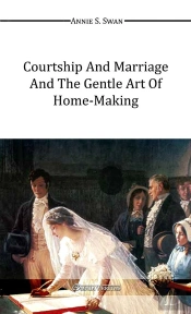 Courtship And Marriage And The Gentle Art Of Home-Making