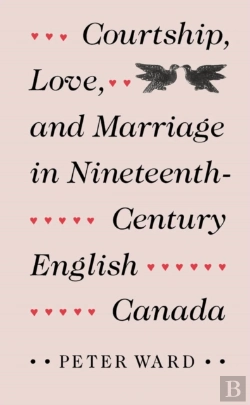 Bertrand.pt - Courtship, Love, And Marriage In Nineteenth-Century English Canada