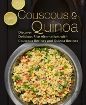 Couscous   Quinoa: Discover Delicious Ri