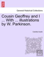 Cousin Geoffrey And I ... With ... Illustrations By W. Parkinson.