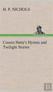 Cousin Hatty'S Hymns And Twilight Stories