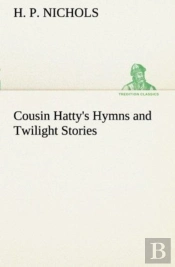 Cousin Hatty'S Hymns And Twilight Stories