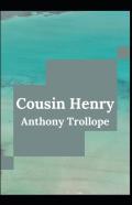 Cousin Henry Anthony Trollope (Fiction, Literature, Novel) (Annotated)