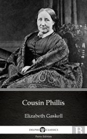 Cousin Phillis By Elizabeth Gaskell - Delphi Classics (Illustrated)