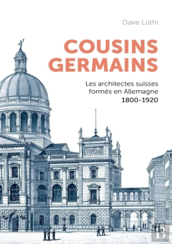 Bertrand.pt - Cousins Germains : Les Architectes Suisses Formés En Allemagne 1800-1920