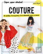 Couture. 10 Modeles D'Accessoires Et De Vetements Pour Se Lancer
