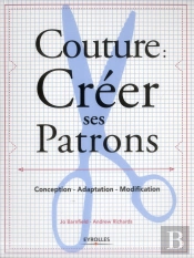 Couture : Créer Ses Patrons ; Conception, Adaptation, Modification