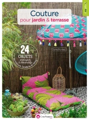 Couture Pour Jardin & Terrasse ; 24 Objets Pratiques Et Décoratifs En Couture, Broderie Et Récup !