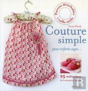 Couture Simple Pour Enfants Sages... ; 25 Réalisations De La Naissance À 5 Ans