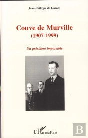 Couve De Murville 1907-1999 ; Un Président Impossible