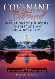 Covenant Betrayed Revelations Of The Sixties,  The Best Of Time; The Worst Of Time