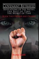 Covenant Betrayed - Revelations Of The Sixties, The Best Of Time; The Worst Of Time
