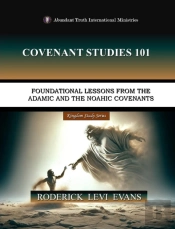 Covenant Studies 101: Foundational Lessons From The Adamic And The Noahic Covenants