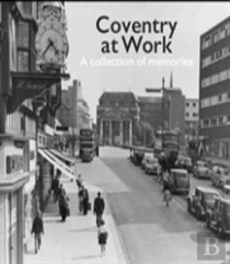 Coventry At Work: A Collection Of Memories