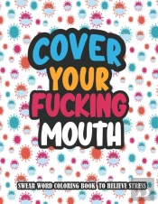 Cover Your Fucking Mouth