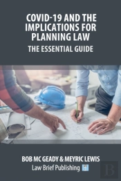 Covid-19 And The Implications For Planning Law - The Essential Guide